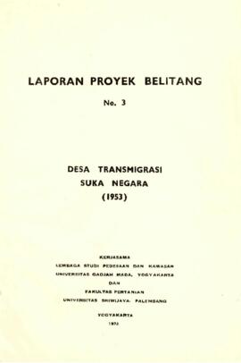 Belitang Project Report - No. 3 - Suka Negara Transmigration Village (1953) - 1978 - Yogyakarta - Cooperation of the Institute for Rural and Regional Studies - Gadjah Mada University, Yogyakarta and the Faculty of Agriculture - Sriwijaya University, Palembang (Translated from Indonesian Text)