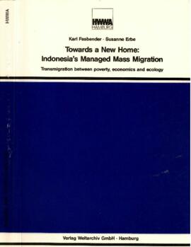 Fasbender, Karl and Susanne Erbe - Towards a New Home - Indonesia Managed Mass Migration - Transmigration between Poverty, Economics, and Ecology - Verlag Weltarchiv GmbH - Hamburg - 1990