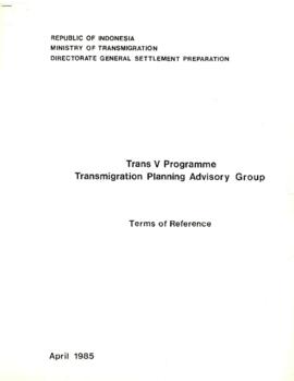 Transmigration V Progamme - Transmigration Planning Advisory Group - Terms of Reference - April 1985 - Republic of Indonesia - Ministry of Transmigration - Directorate General Settlement Preparation