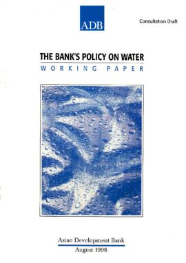 The Bank's Policy on Water - Working Paper - Consultation Draft - August 1998 - Asian Development Bank [ADB]