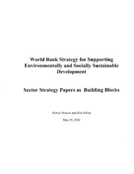 Policy Papers,Board Papers and Research Studies - World Bank Strategy for Supporting Environmentally and Socially Sustainable Development - Sector Strategy Papers as Building Blocks - Robert Watson and Rita Hilton