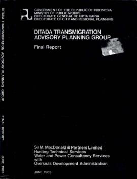 Ditada Transmigration Advisory Planning Group - Final Report - June 1983 - Sir M. MacDonald and Partners Limited - Hunting Technical Services - Water and Power Consultancy Services with Overseas Development Administration - Government of the Republic of Indonesia - Ministry of Public Works - Directorate General of Cipta Karya - Directorate of City and Regional Planning -